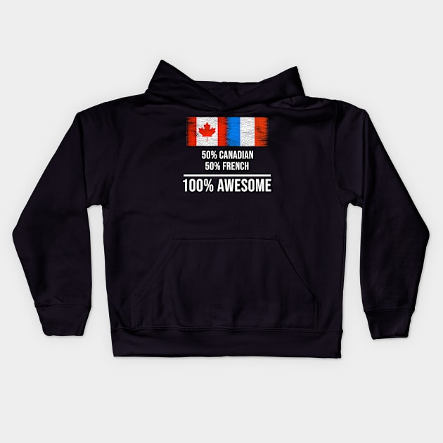50% Canadian 50% French 100% Awesome - Gift for French Heritage From France Kids Hoodie by Country Flags